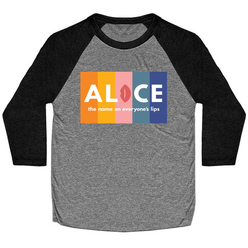 Alice, The Name On Everyone's Lips Baseball Tee