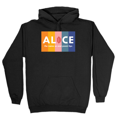 Alice, The Name On Everyone's Lips Hooded Sweatshirt