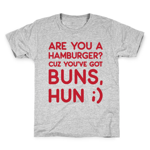 Are You A Hamburger? Cuz You've Got Buns, Hun Kids T-Shirt