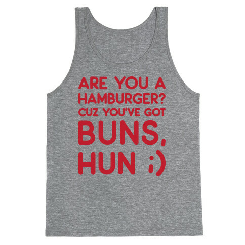 Are You A Hamburger? Cuz You've Got Buns, Hun Tank Top