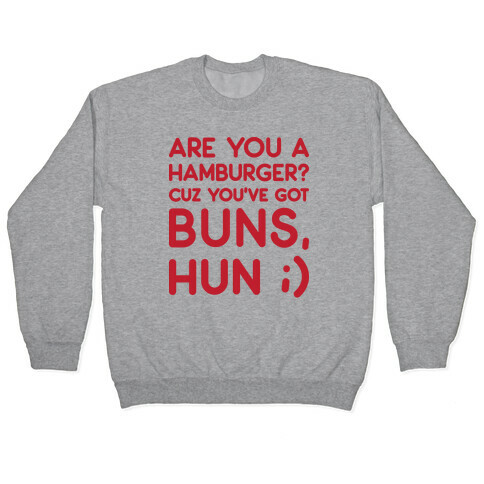 Are You A Hamburger? Cuz You've Got Buns, Hun Pullover