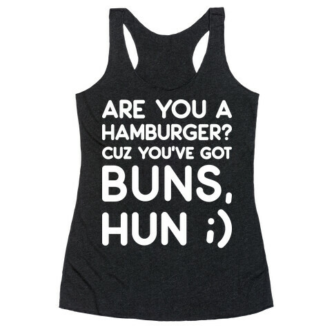 Are You A Hamburger? Cuz You've Got Buns, Hun Racerback Tank Top