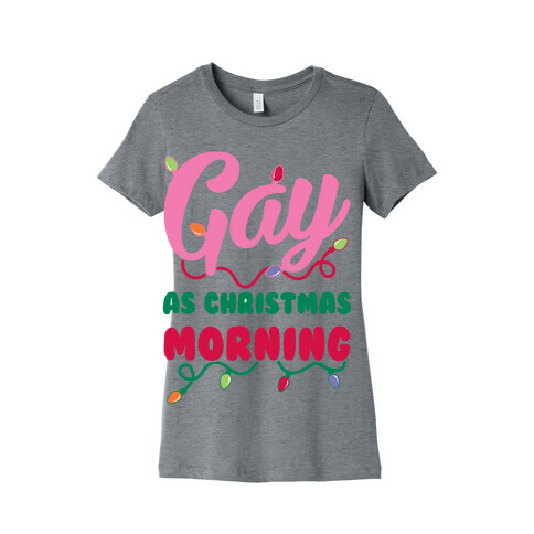 Gay As Christmas Morning Womens T-Shirt