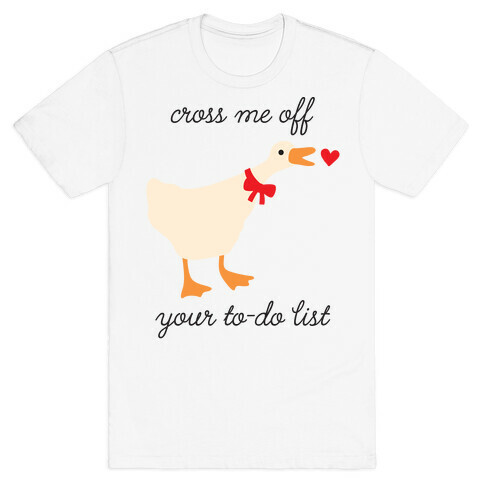 Cross Me Off Your To-Do List Goose T-Shirt