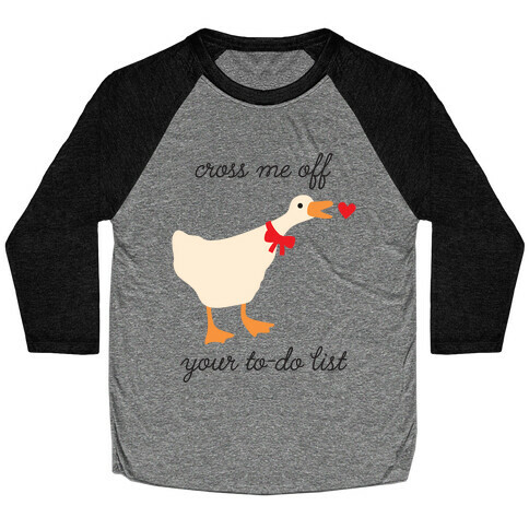 Cross Me Off Your To-Do List Goose Baseball Tee