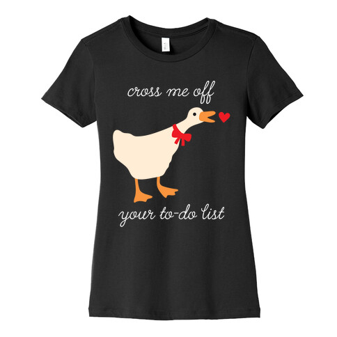 Cross Me Off Your To-Do List Goose Womens T-Shirt