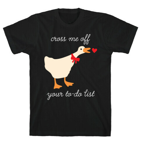 Cross Me Off Your To-Do List Goose T-Shirt