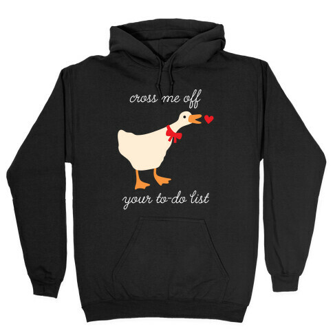 Cross Me Off Your To-Do List Goose Hooded Sweatshirt