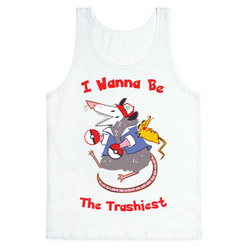I Wanna Be The Trashiest Tank Top