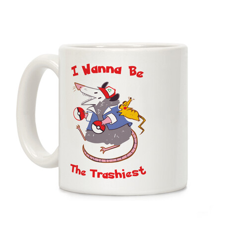 I Wanna Be The Trashiest Coffee Mug