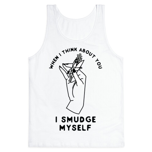 When I Think About You I Smudge Myself Tank Top