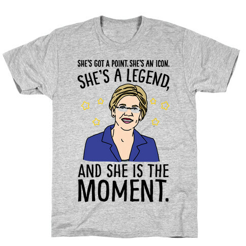 She's Got A Point She's An Icon She's A Legend and She Is The Moment Elizabeth Warren Parody T-Shirt