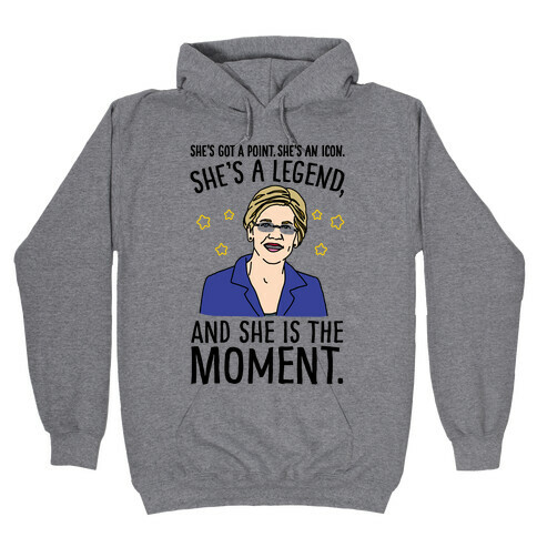 She's Got A Point She's An Icon She's A Legend and She Is The Moment Elizabeth Warren Parody Hooded Sweatshirt