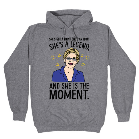 She's Got A Point She's An Icon She's A Legend and She Is The Moment Elizabeth Warren Parody Hooded Sweatshirt