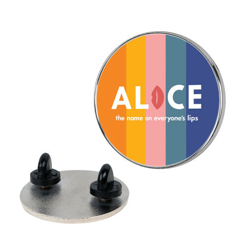 Alice, The Name On Everyone's Lips Pin