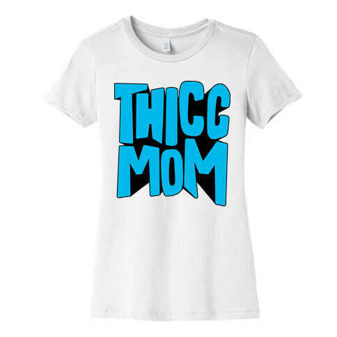 Thicc Mom Womens T-Shirt