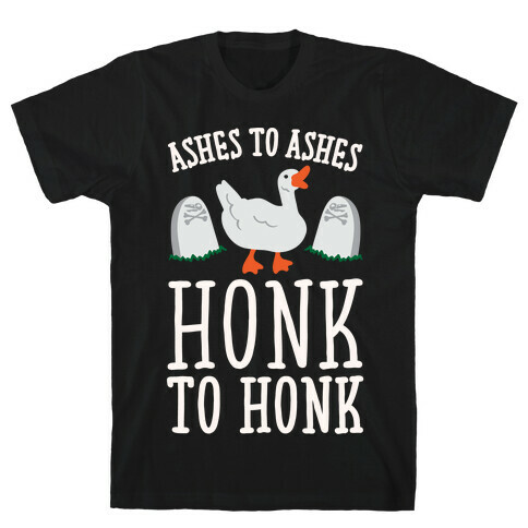 Ashes To Ashes Honk To Honk White Print T-Shirt