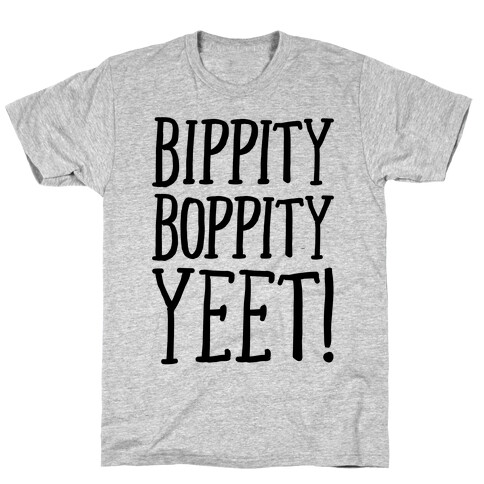 Bippity Boppity Yeet Parody T-Shirt