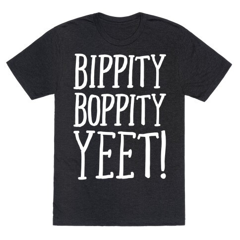 Bippity Boppity Yeet Parody White Print T-Shirt