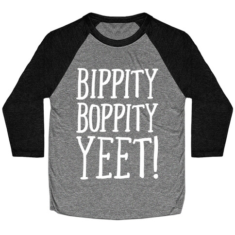 Bippity Boppity Yeet Parody White Print Baseball Tee