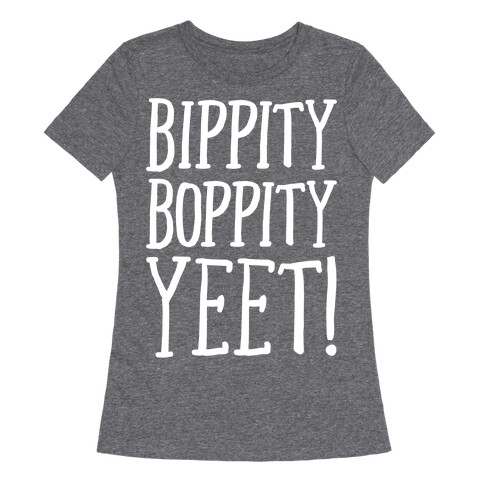 Bippity Boppity Yeet Parody White Print Womens T-Shirt