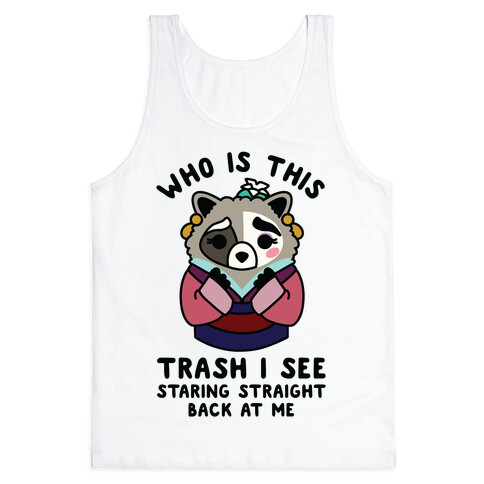 Who Is This Trash I See Staring Straight Back at Me Raccoon Tank Top