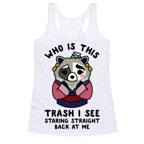 Who Is This Trash I See Staring Straight Back at Me Raccoon Racerback Tank Top