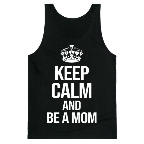 Keep Calm And Be A Mom Tank Top