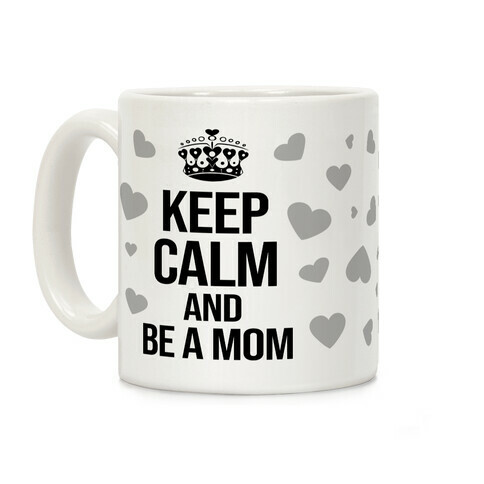 Keep Calm And Be A Mom Coffee Mug