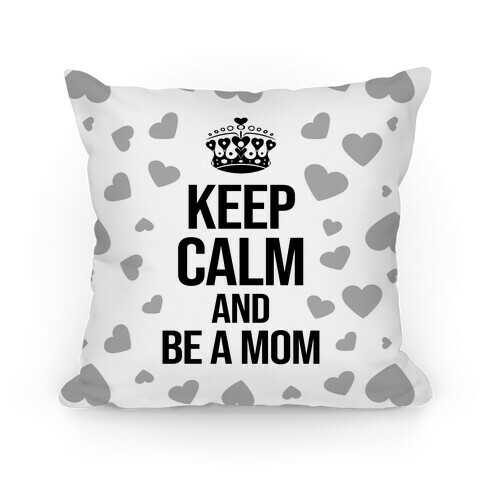 Keep Calm And Be A Mom Pillow
