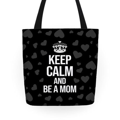 Keep Calm And Be A Mom Tote