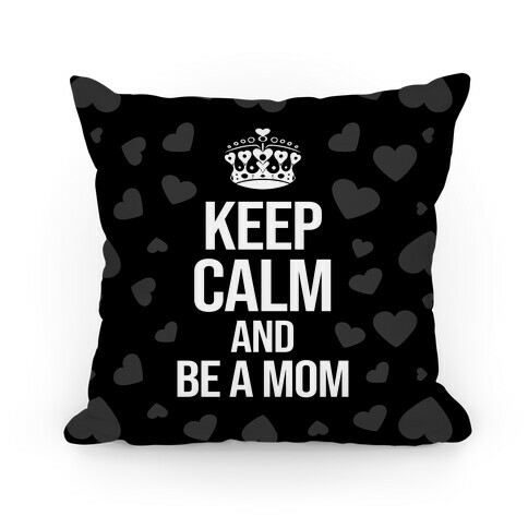 Keep Calm And Be A Mom Pillow