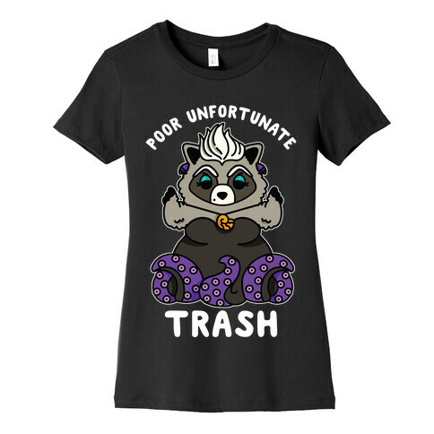 Poor Unfortunate Trash Raccoon  Womens T-Shirt