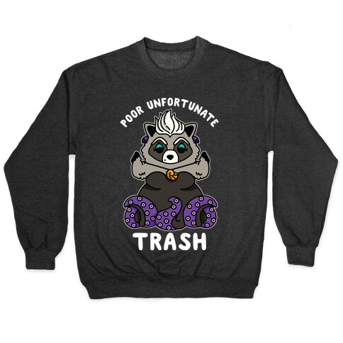 Poor Unfortunate Trash Raccoon  Pullover