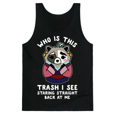 Who Is This Trash I See Staring Straight Back at Me Raccoon Tank Top