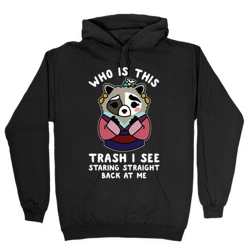 Who Is This Trash I See Staring Straight Back at Me Raccoon Hooded Sweatshirt