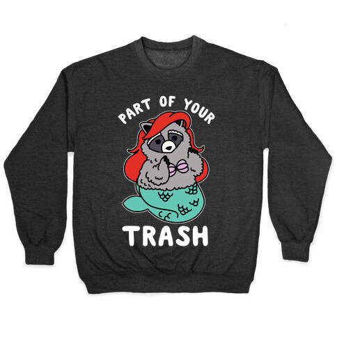 Part of Your Trash Raccoon Pullover