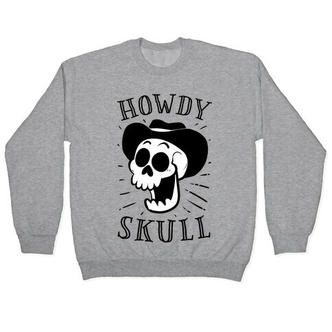 Howdy Skull!  Pullover