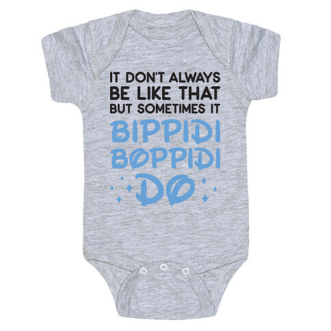 It Don't Always Be Like That But Sometimes It Bippidi Boppidi Do Baby One-Piece