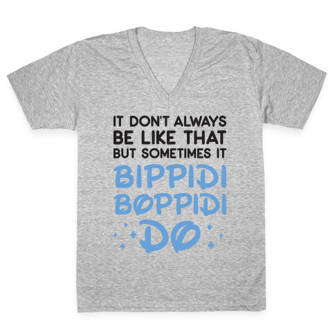 It Don't Always Be Like That But Sometimes It Bippidi Boppidi Do V-Neck Tee Shirt