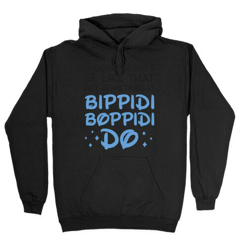 It Don't Always Be Like That But Sometimes It Bippidi Boppidi Do Hooded Sweatshirt