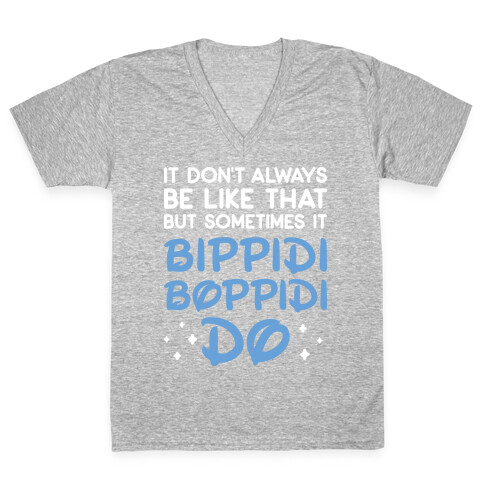 It Don't Always Be Like That But Sometimes It Bippidi Boppidi Do V-Neck Tee Shirt