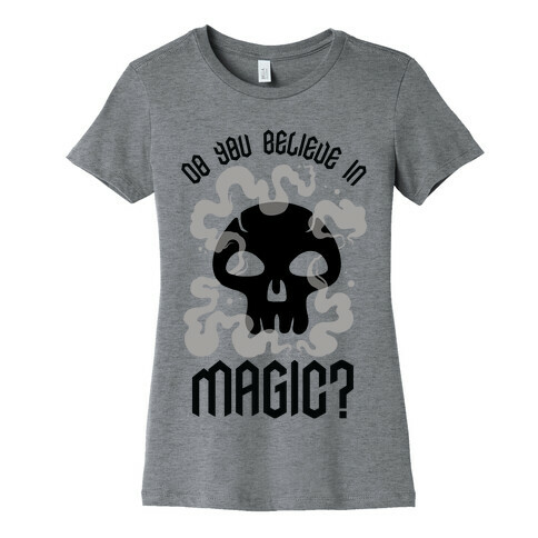 Do You Believe in Magic Black Magic Womens T-Shirt