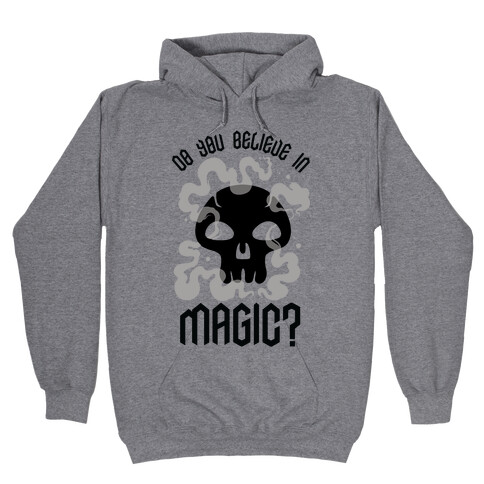 Do You Believe in Magic Black Magic Hooded Sweatshirt