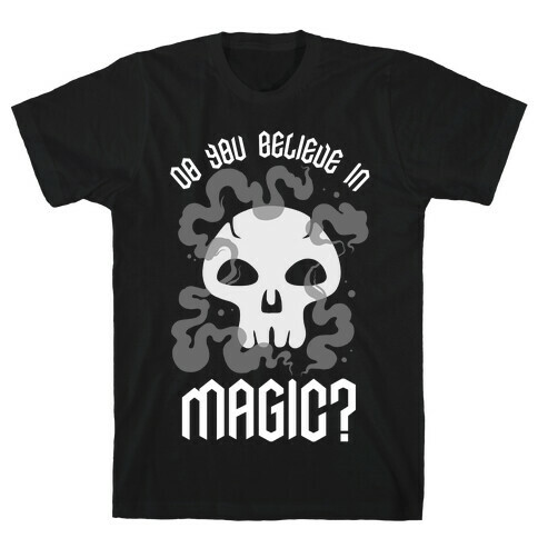 Do You Believe in Magic Black Magic T-Shirt