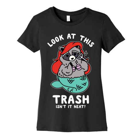 Look At This Trash Isn't It Neat? Raccoon Womens T-Shirt