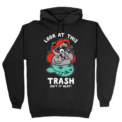 Look At This Trash Isn't It Neat? Raccoon Hooded Sweatshirt