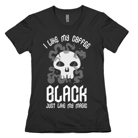 I Like My Coffee Black Just Like My Magic Womens T-Shirt