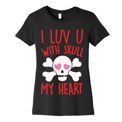 I Luv U With Skull My Heart White Print Womens T-Shirt