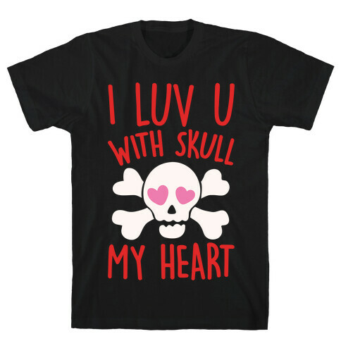 I Luv U With Skull My Heart White Print T-Shirt